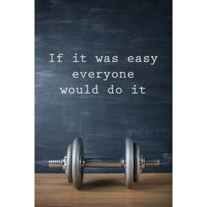 Poster Motivation - If It Was Easy Everyone Would Do It, (61 x 91.5 cm)