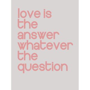 Love is the answer whatever the question, (96 x 128 cm)